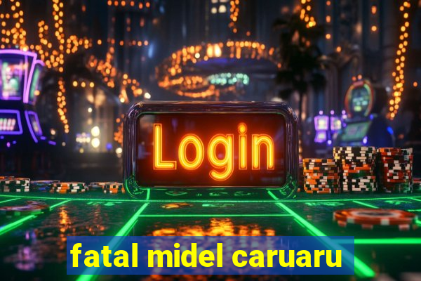 fatal midel caruaru